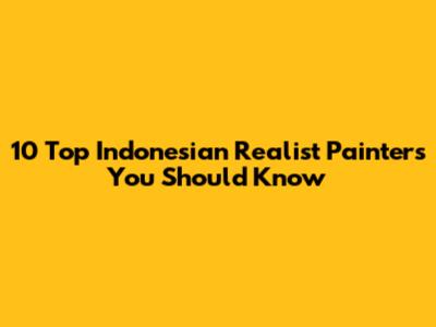10 Top Indonesian Realist Painters You Should Know