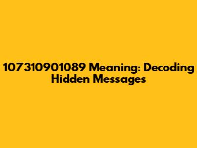 107310901089 Meaning: Decoding Hidden Messages