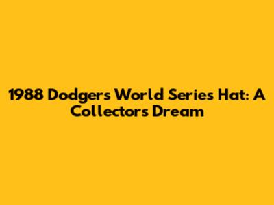 1988 Dodgers World Series Hat: A Collector's Dream
