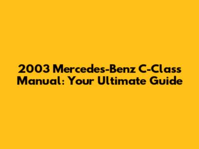 2003 Mercedes-Benz C-Class Manual: Your Ultimate Guide