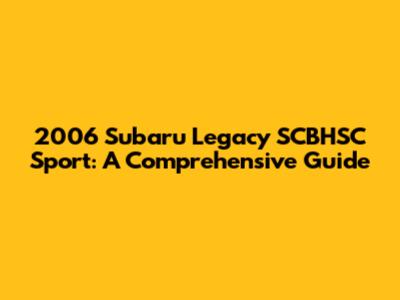 2006 Subaru Legacy SCBHSC Sport: A Comprehensive Guide