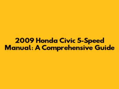2009 Honda Civic 5-Speed Manual: A Comprehensive Guide