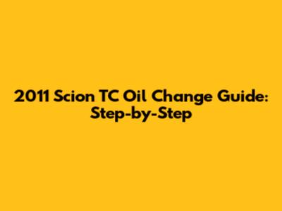 2011 Scion TC Oil Change Guide: Step-by-Step