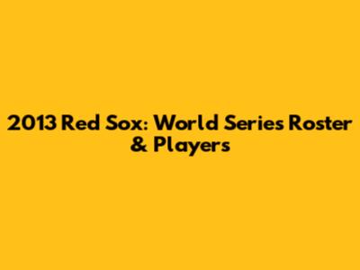 2013 Red Sox: World Series Roster & Players