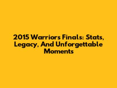 2015 Warriors Finals: Stats, Legacy, And Unforgettable Moments