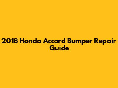 2018 Honda Accord Bumper Repair Guide