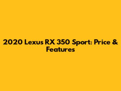 2020 Lexus RX 350 Sport: Price & Features