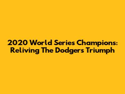 2020 World Series Champions: Reliving The Dodgers' Triumph