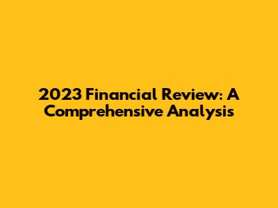 2023 Financial Review: A Comprehensive Analysis