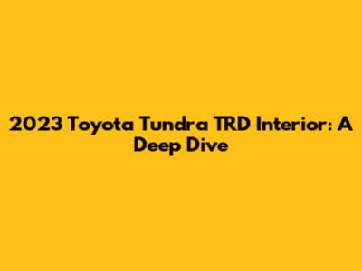 2023 Toyota Tundra TRD Interior: A Deep Dive