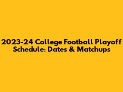 2023-24 College Football Playoff Schedule: Dates & Matchups