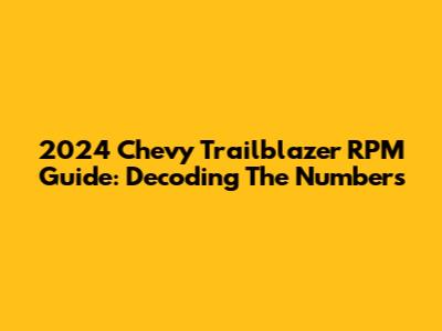 2024 Chevy Trailblazer RPM Guide: Decoding The Numbers