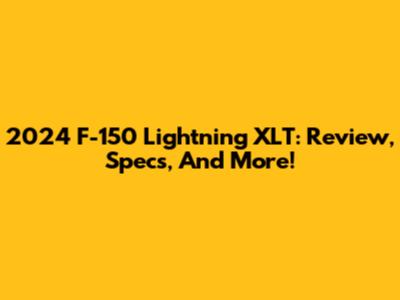 2024 F-150 Lightning XLT: Review, Specs, And More!