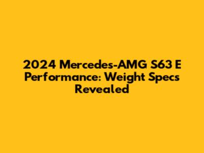 2024 Mercedes-AMG S63 E Performance: Weight Specs Revealed
