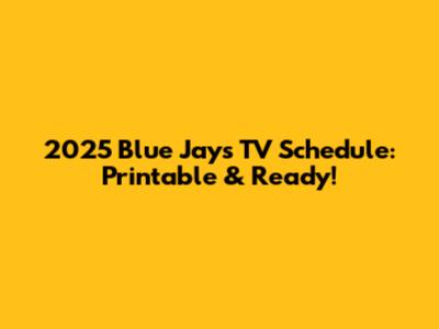 2025 Blue Jays TV Schedule: Printable & Ready!
