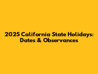 2025 California State Holidays: Dates & Observances