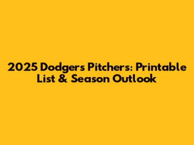 2025 Dodgers Pitchers: Printable List & Season Outlook