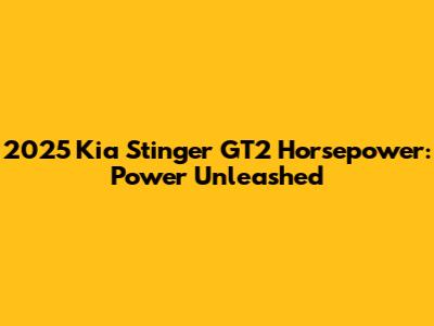 2025 Kia Stinger GT2 Horsepower: Power Unleashed