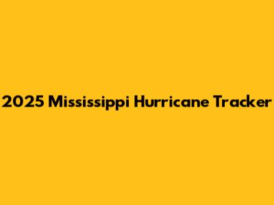 2025 Mississippi Hurricane Tracker
