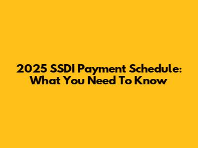 2025 SSDI Payment Schedule: What You Need To Know