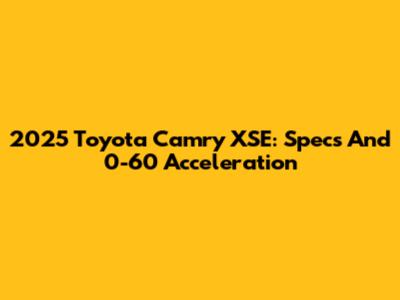 2025 Toyota Camry XSE: Specs And 0-60 Acceleration