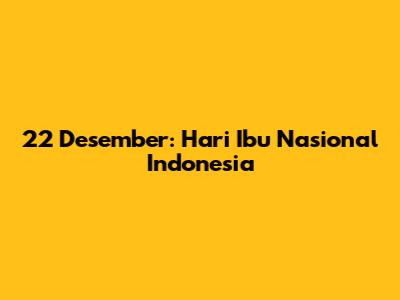 22 Desember: Hari Ibu Nasional Indonesia