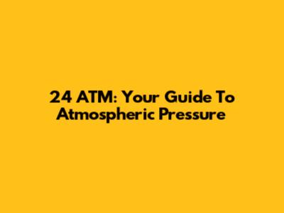 24 ATM: Your Guide To Atmospheric Pressure