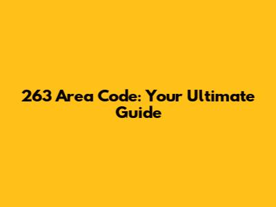 263 Area Code: Your Ultimate Guide
