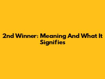 2nd Winner: Meaning And What It Signifies