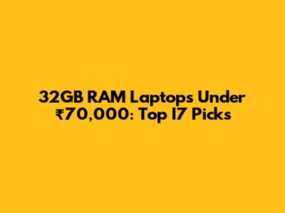 32GB RAM Laptops Under ₹70,000: Top I7 Picks