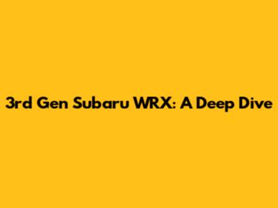 3rd Gen Subaru WRX: A Deep Dive