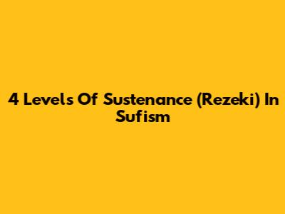 4 Levels Of Sustenance (Rezeki) In Sufism