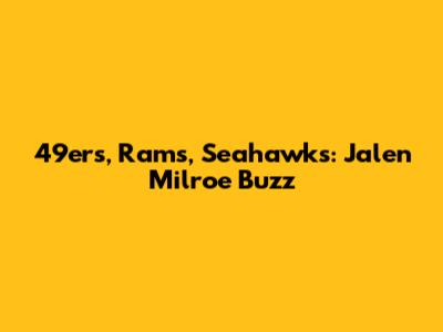 49ers, Rams, Seahawks: Jalen Milroe Buzz