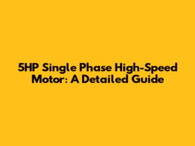 5HP Single Phase High-Speed Motor: A Detailed Guide