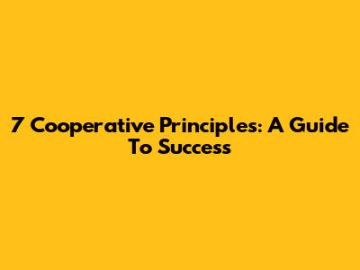 7 Cooperative Principles: A Guide To Success