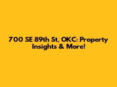 700 SE 89th St, OKC: Property Insights & More!