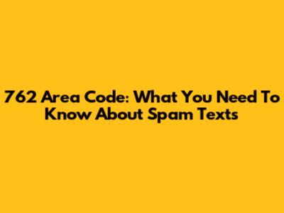 762 Area Code: What You Need To Know About Spam Texts
