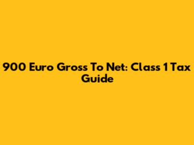 900 Euro Gross To Net: Class 1 Tax Guide