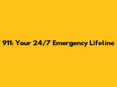 911: Your 24/7 Emergency Lifeline
