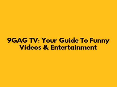 9GAG TV: Your Guide To Funny Videos & Entertainment