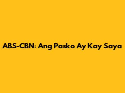 ABS-CBN: Ang Pasko Ay Kay Saya