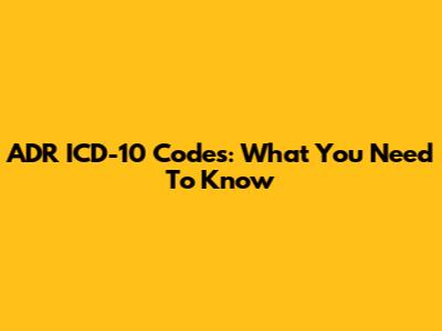 ADR ICD-10 Codes: What You Need To Know