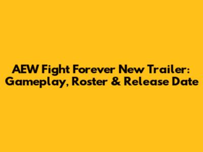 AEW Fight Forever New Trailer: Gameplay, Roster & Release Date