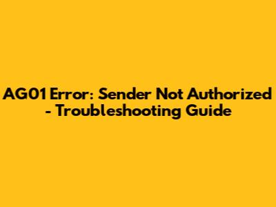 AG01 Error: Sender Not Authorized - Troubleshooting Guide
