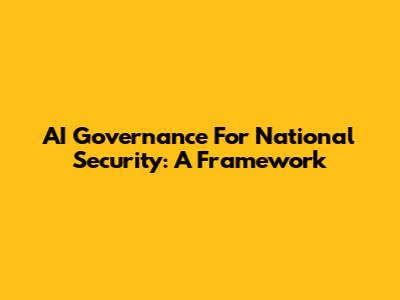 AI Governance For National Security: A Framework