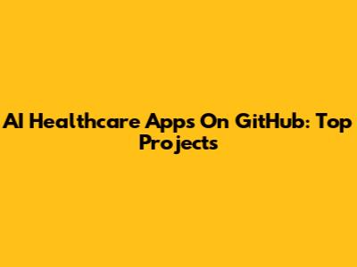 AI Healthcare Apps On GitHub: Top Projects