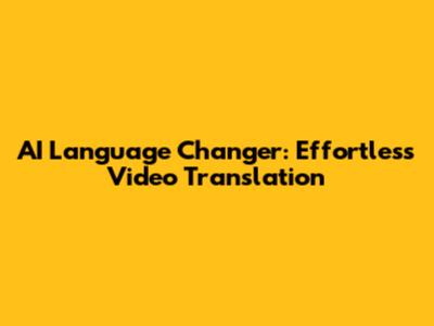 AI Language Changer: Effortless Video Translation