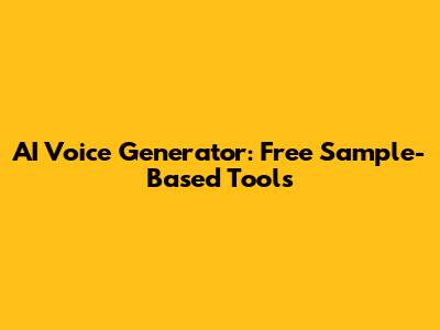 AI Voice Generator: Free Sample-Based Tools