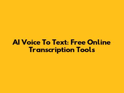 AI Voice To Text: Free Online Transcription Tools