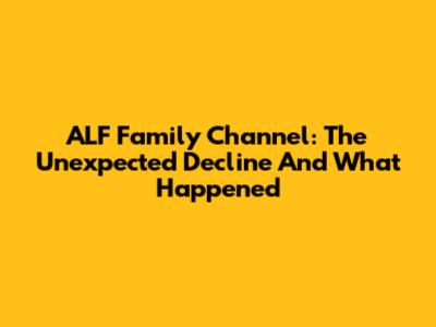 ALF Family Channel: The Unexpected Decline And What Happened